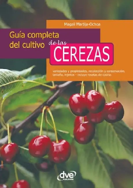 Guía completa del cultivo de las cerezas by Magali Martija-Ochoa