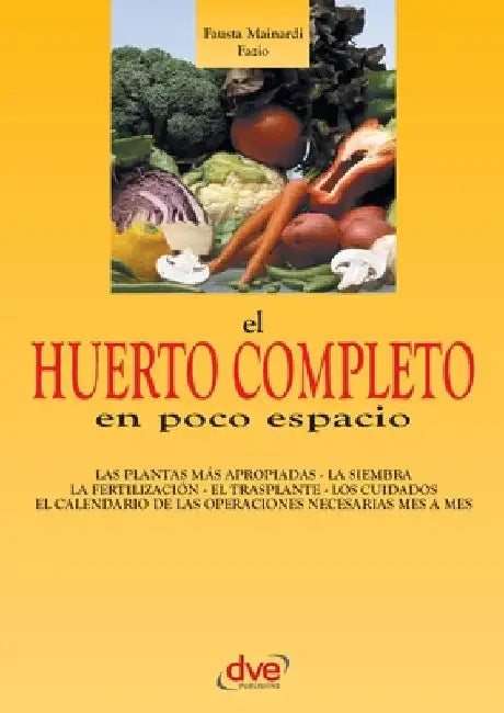 El huerto completo en poco espacio by Fausta Mainardi Fazio