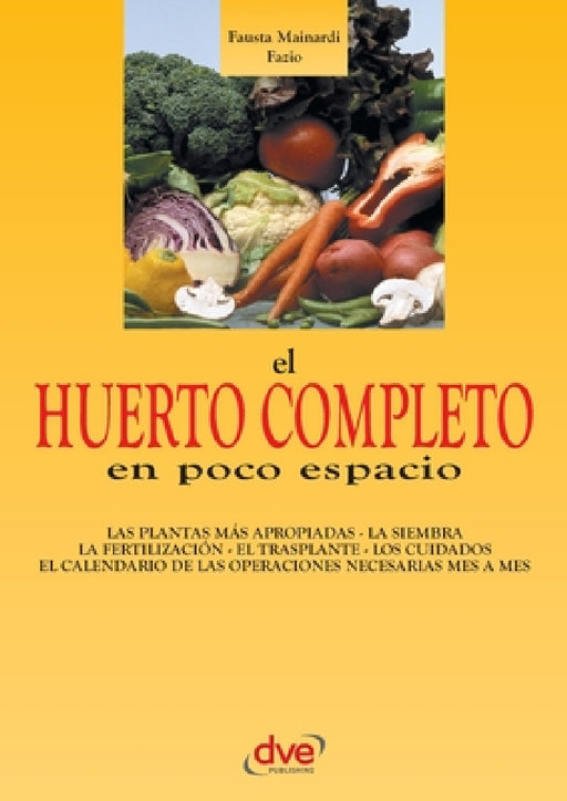 El huerto completo en poco espacio by Fausta Mainardi Fazio