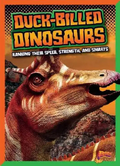 Duck-Billed Dinosaurs: Ranking Their Speed, Strength, and Smarts by Mark Weakland