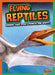 Flying Reptiles: Ranking Their Speed, Strength, and Smarts by Mark Weakland