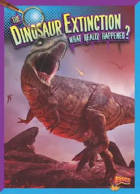 The Dinosaur Extinction: What Really Happened? by Megan Cooley Peterson