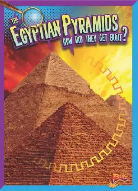 The Egyptian Pyramids: How Did They Get Built? by Megan Cooley Peterson