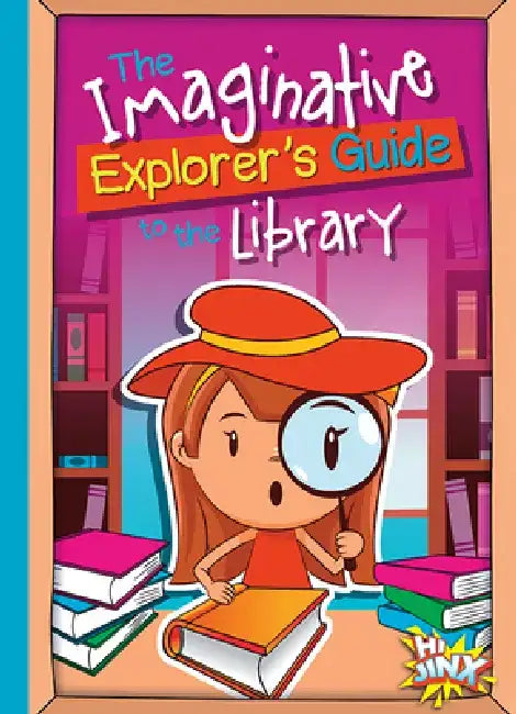 The Imaginative Explorer's Guide to the Library by Eric Braun