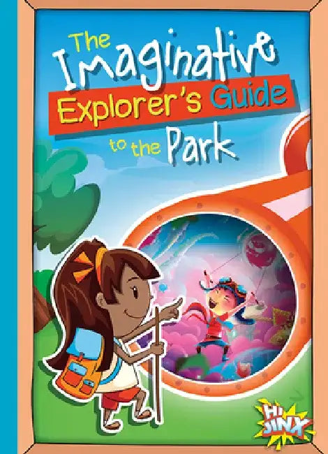 The Imaginative Explorer's Guide to the Park by Eric Braun