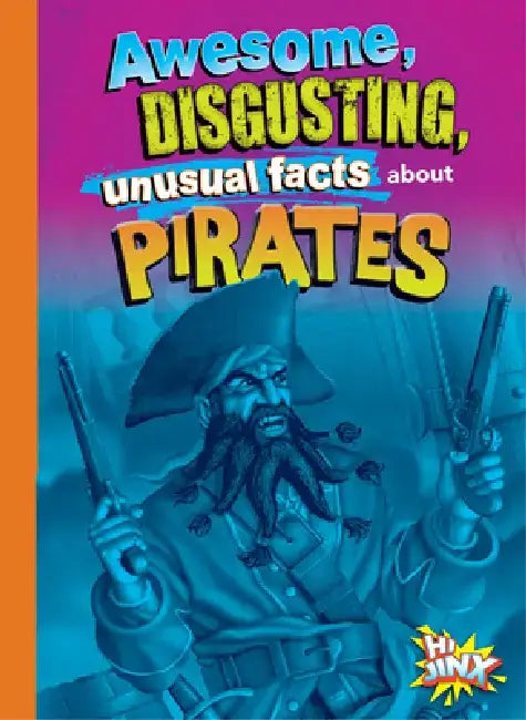 Awesome, Disgusting, Unusual Facts about Pirates by Stephanie Bearce