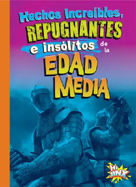 Hechos Increíbles, Repugnantes E Insólitos de la Edad Media by Stephanie Bearce