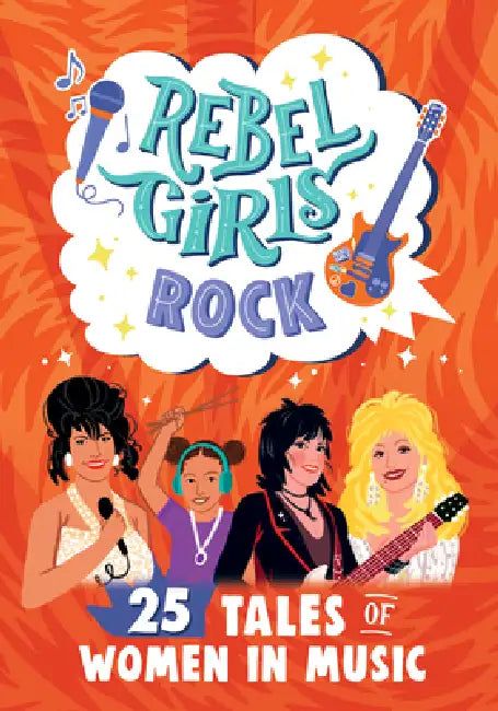 Rebel Girls Rock: 25 Tales of Women in Music: 25 Tales of Women in Music by Harriet Webster