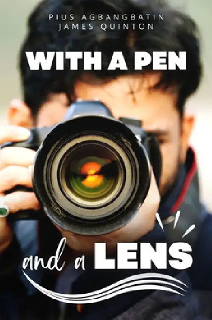 With a Pen and a Lens by Pius Agbangbatin