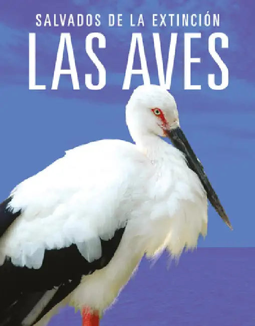 Las Aves: Salvados de la Extinción by Mattern, Joanne
