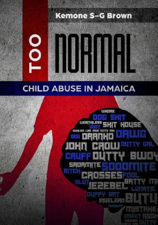 Too Normal: Child Abuse in Jamaica by Kemone S-G Brown