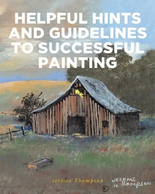 Helpful Hints and Guidelines to Successful Painting by Jerome Thompson