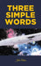 Three Simple Words by John Odom