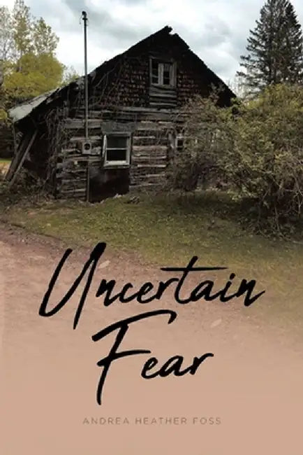 Uncertain Fear by Andrea Heather Foss
