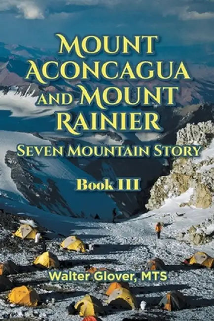 Mount Aconcagua and Mount Rainier Seven Mountain Story: Book III by Walter Glover Mts