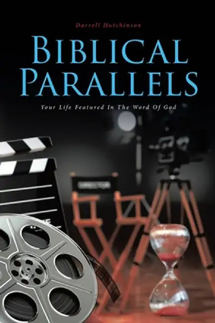 Biblical Parallels: Your Life Featured In The Word Of God by Darrell Hutchinson