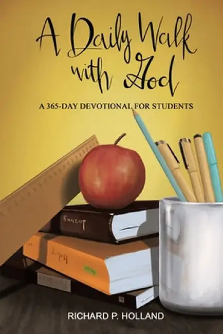 A Daily Walk with God: A 365-Day Devotional for Students by Richard P. Holland
