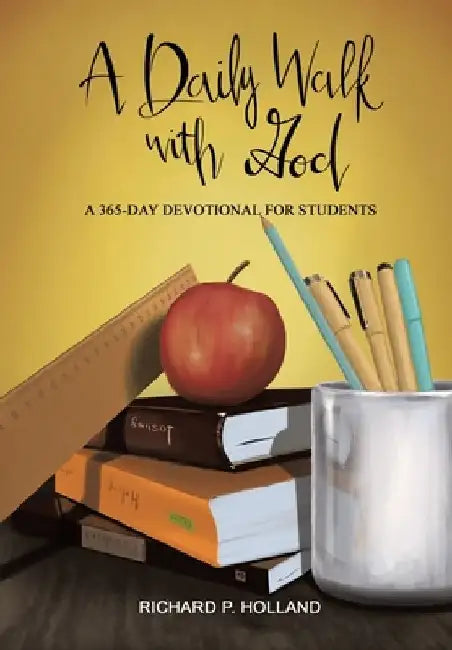 A Daily Walk with God: A 365-Day Devotional for Students by Richard P. Holland