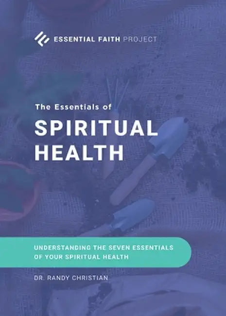 The Essentials of Spiritual Health by Randy Christian