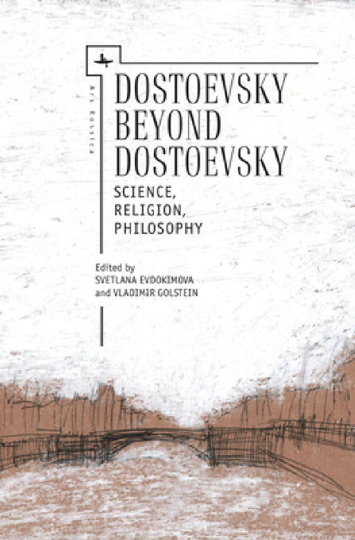 Dostoevsky Beyond Dostoevsky: Science, Religion, Philosophy by Vladimir Golstein, Svetlana Evdokimova