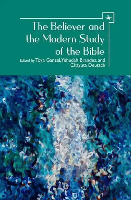 The Believer and the Modern Study of the Bible by Tova Ganzel