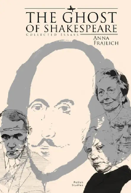 The Ghost of Shakespeare: Collected Essays by Anna Frajlich