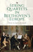 String Quartets in Beethoven's Europe by Nancy November