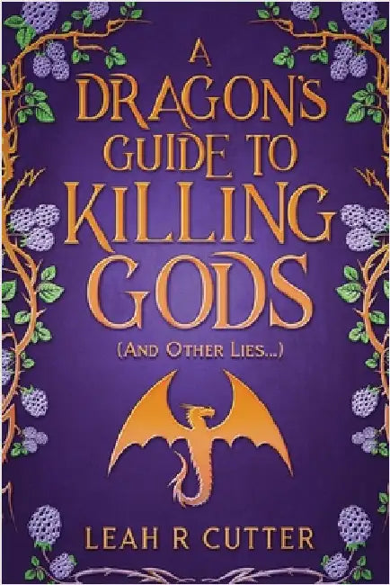 A Dragon's Guide to Killing Gods (And Other Lies) by Cutter, Leah R.