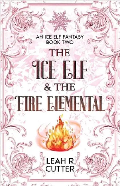 The Ice Elf & The Fire Elemental by Cutter, Leah R.