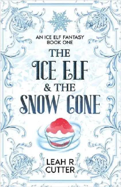 The Ice Elf & The Snow Cone by Cutter, Leah R.