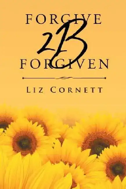 Forgive 2B Forgiven by Liz Cornett