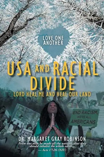 USA and Racial Divide: Lord Heal Me and Heal Our Land by Margaret Gray Robinson