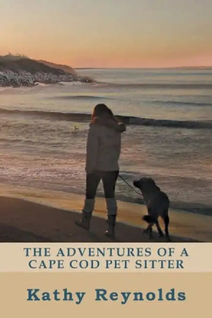 The Adventures of a Cape Cod Pet Sitter by Kathy Reynolds