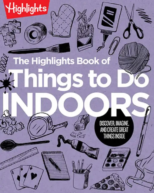 The Highlights Book of Things to Do Inside by Highlights
