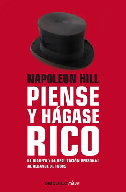 Piense Y Hágase Rico: La Riqueza Y La Realización Personal Al Alcance de Todos / Think and Grow Rich by Napoleon Hill