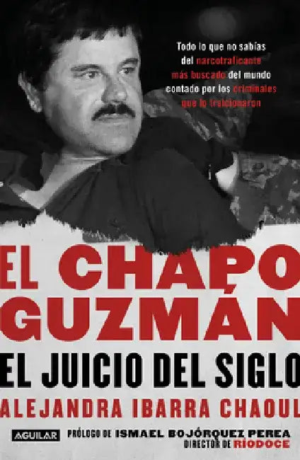 El Chapo Guzmán: El Juicio del Siglo. / El Chapo Guzmán: The Trial of the Century by Alejandra Ibarra Chaoul