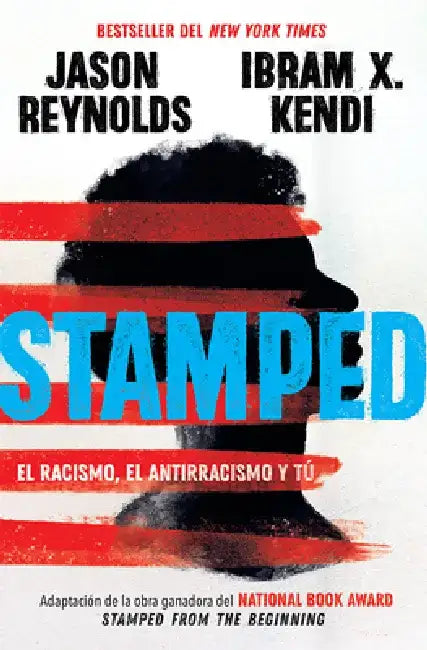 Stamped: El Racismo, El Antirracismo Y Tú / Stamped: Racism, Antiracism, and You: A Remix of the National Book Award-Winning Stamped from the Beginnin by Jason Reynolds