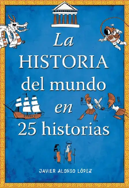 La Historia del Mundo En 25 Historias / The History of the World in 25 Stories by Javier Alonso Lopez