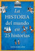 La Historia del Mundo En 25 Historias / The History of the World in 25 Stories by Javier Alonso Lopez