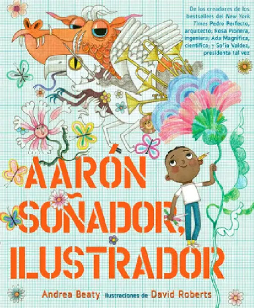 Aarón Soñador, Ilustrador = Aaron Slater, Illustrator by Andrea Beaty