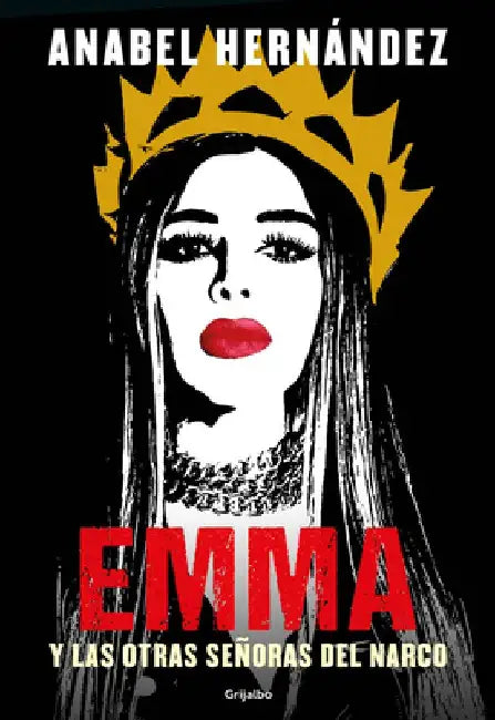 Emma Y Las Otras Señoras del Narco / Emma and Other Narco Women by Anabel Hernandez