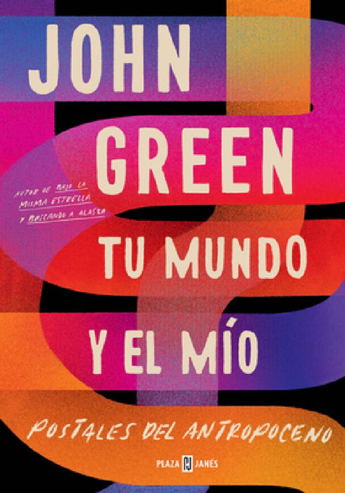 Tu Mundo Y El Mío. Postales del Antropoceno / The Anthropocene Reviewed by John Green