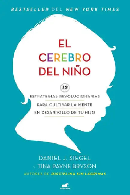 El Cerebro del Niño: 12 Estrategias Revolucionarias Para Cultivar La Mente En Desarrollo de Tu Hijo / The Whole-Brain Child by Daniel J. Siegel
