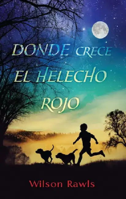 Donde Crece El Helecho Rojo / Where the Red Fern Grows by Wilson Rawls