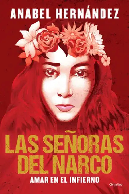 Las Señoras del Narco. Amar En El Infierno / Narco Women. Love in Hell by Anabel Hernández