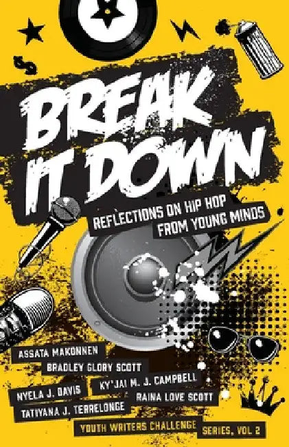 Break It Down: Reflections on Hip Hop from Young Minds by Assata Makonnen