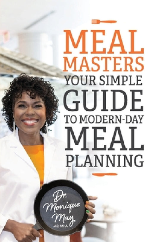 MealMasters: Your Simple Guide to Modern-Day Meal Planning by Monique May