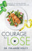 Courage to Lose: A Blueprint to Losing Weight, Loving Yourself, and Embracing Life by Firlande Volcy