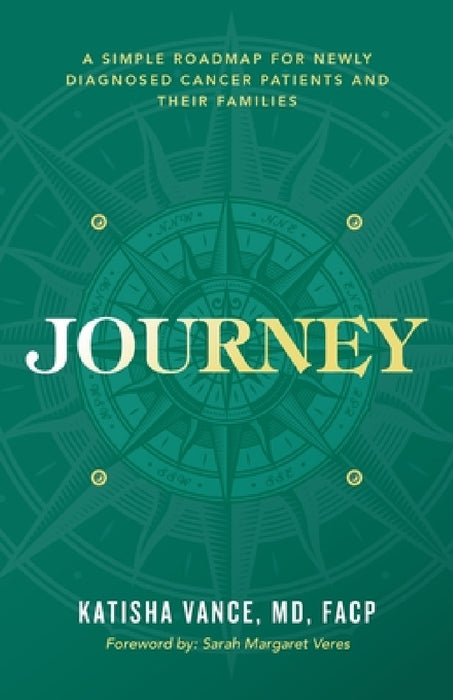 Journey: A Simple Roadmap for Newly Diagnosed Cancer Patients and Their Families by Katisha Vance