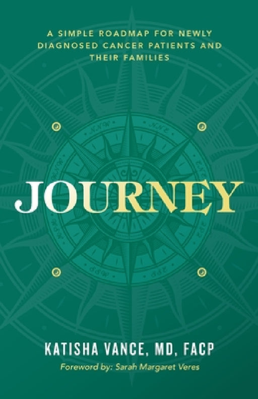Journey: A Simple Roadmap for Newly Diagnosed Cancer Patients and Their Families by Katisha Vance